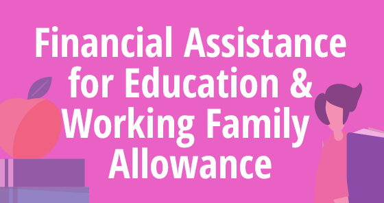 Financial Assistance for Education and Working Family Allowance